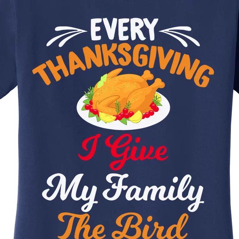 Every Thanksgiving I Give My Family The Bird Friendsgiving Women's T-Shirt