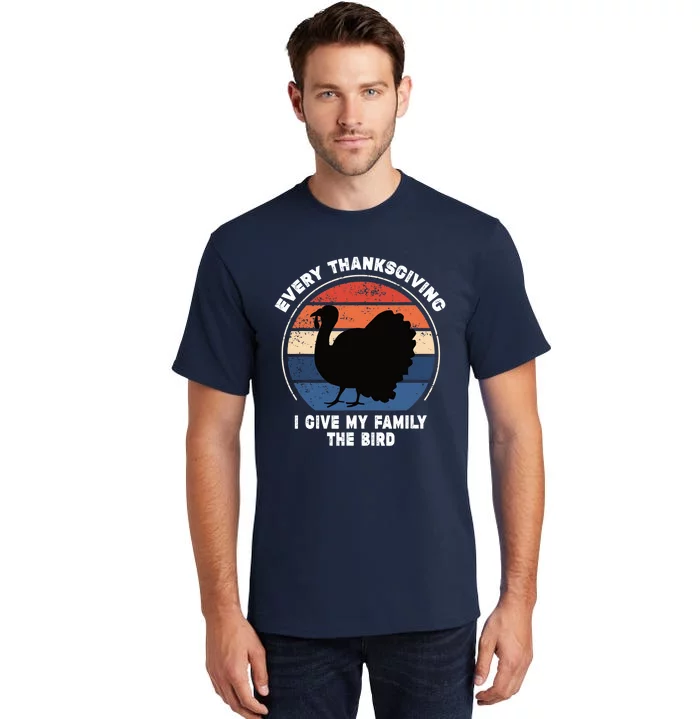 Every Thanksgiving I Give My Family The Bird Funny Tall T-Shirt