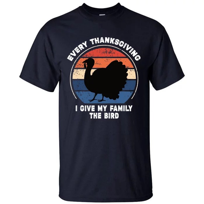 Every Thanksgiving I Give My Family The Bird Funny Tall T-Shirt