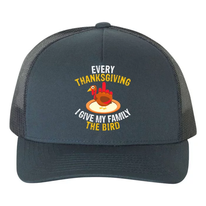 Every Thanksgiving I Give My Family The Bird A Funny Turkey Yupoong Adult 5-Panel Trucker Hat