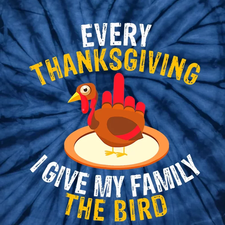 Every Thanksgiving I Give My Family The Bird A Funny Turkey Tie-Dye T-Shirt