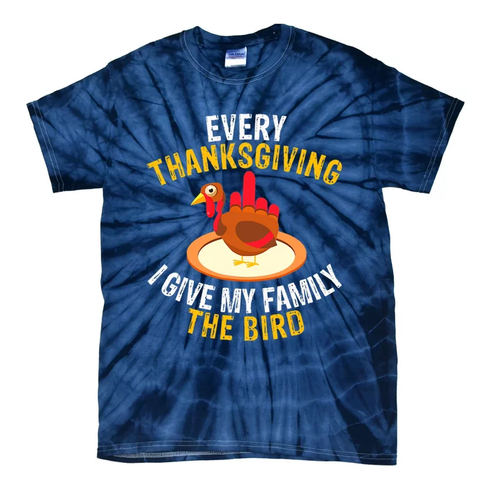 Every Thanksgiving I Give My Family The Bird A Funny Turkey Tie-Dye T-Shirt