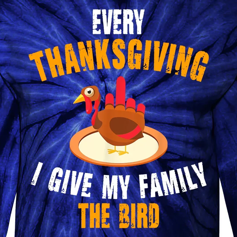 Every Thanksgiving I Give My Family The Bird Funny Holiday Tie-Dye Long Sleeve Shirt