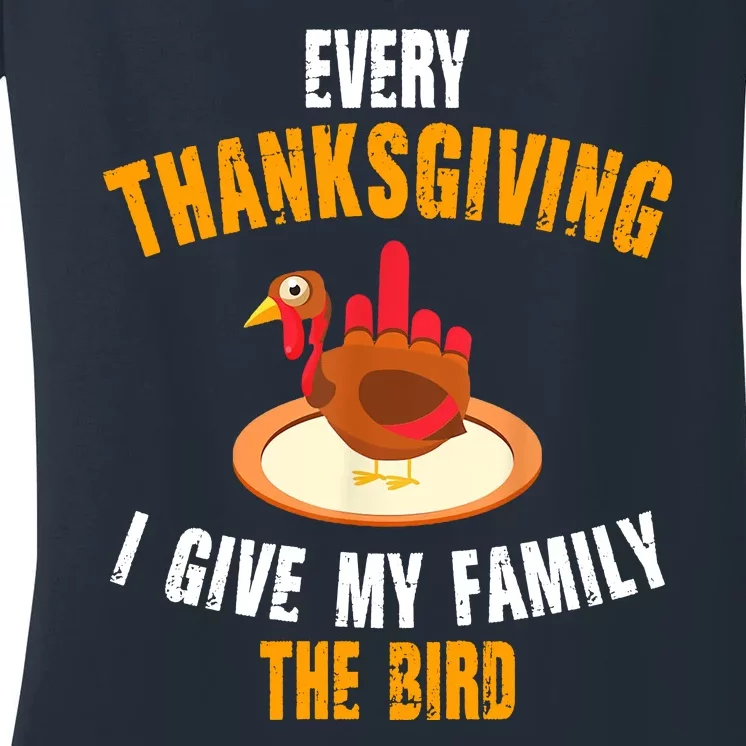 Every Thanksgiving I Give My Family The Bird Funny Holiday Women's V-Neck T-Shirt