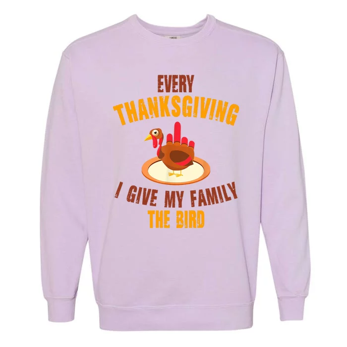 Every Thanksgiving I Give My Family The Bird Funny Holiday Garment-Dyed Sweatshirt