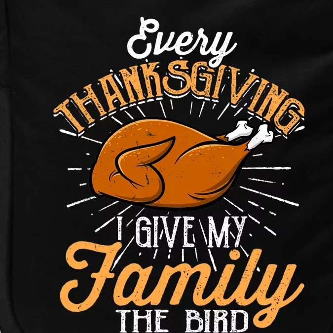 Every Thanksgiving I Give My Family The Bird Funny Turkey Impact Tech Backpack