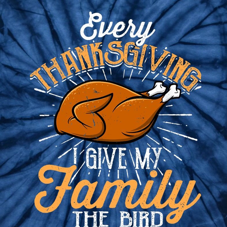 Every Thanksgiving I Give My Family The Bird Funny Turkey Tie-Dye T-Shirt
