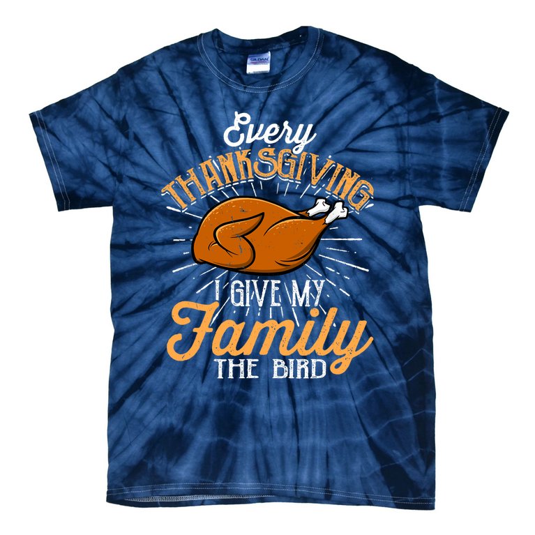 Every Thanksgiving I Give My Family The Bird Funny Turkey Tie-Dye T-Shirt