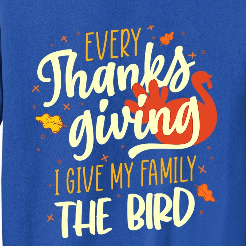 Every Thanksgiving I Give My Family The Bird Cute Gift Sweatshirt