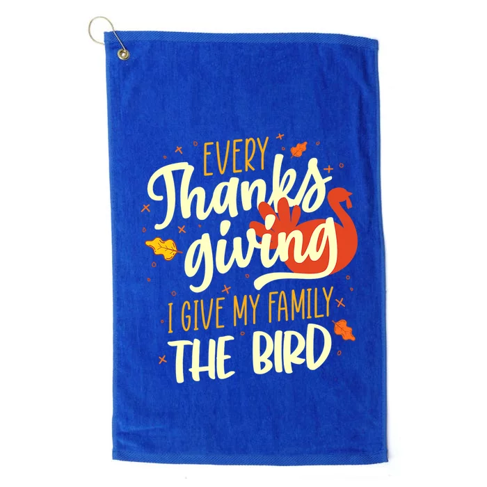 Every Thanksgiving I Give My Family The Bird Cute Gift Platinum Collection Golf Towel