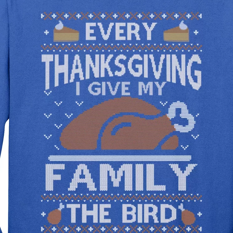 Every Thanksgiving I Give My Family The Bird Ugly Thankful Gift Long Sleeve Shirt