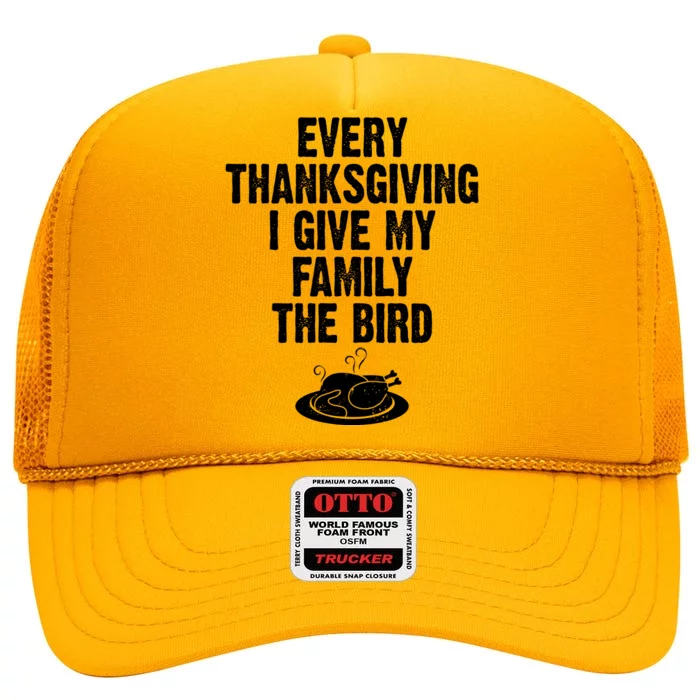 Every Thanksgiving I Give My Family The Bird High Crown Mesh Trucker Hat