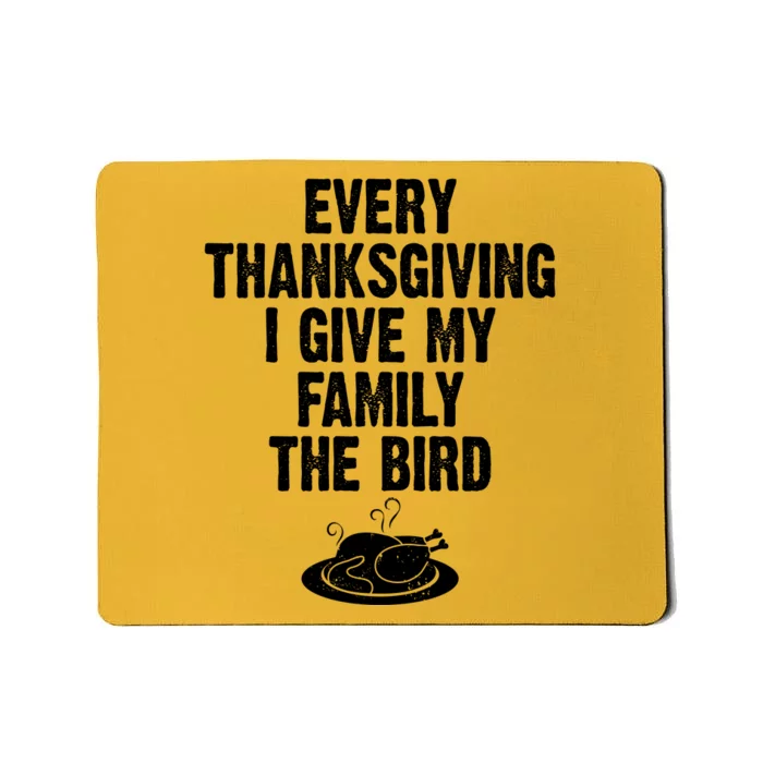 Every Thanksgiving I Give My Family The Bird Mousepad