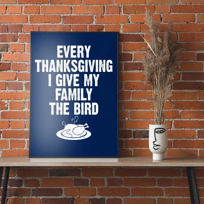 Every Thanksgiving I Give My Family The Bird Poster