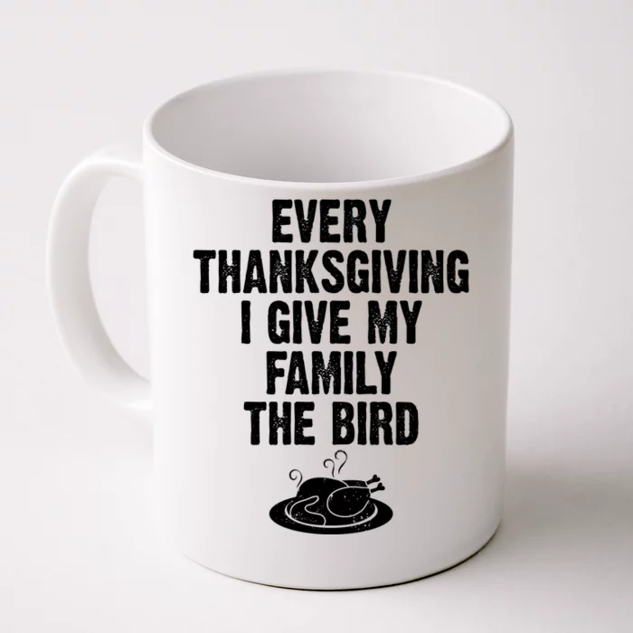 Every Thanksgiving I Give My Family The Bird Front & Back Coffee Mug