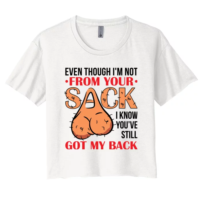 Even Though I Am Not From Your Sack Funny Step Father Women's Crop Top Tee