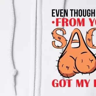 Even Though I Am Not From Your Sack Funny Step Father Full Zip Hoodie