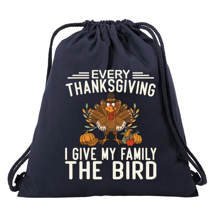 Every Thanksgiving I Give My Family The Bird Drawstring Bag