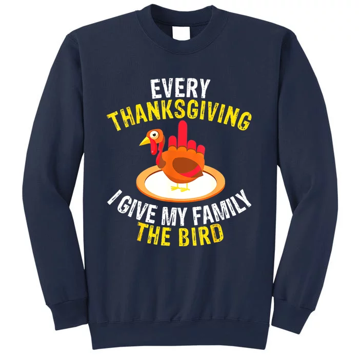 Every Thanksgiving I Give My Family The Bird A Funny Turkey Sweatshirt