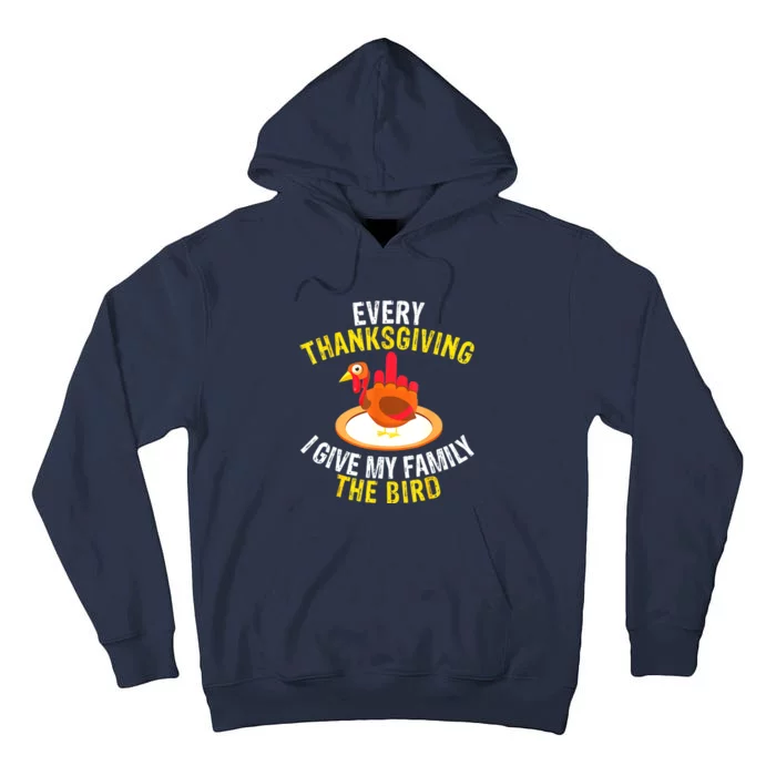 Every Thanksgiving I Give My Family The Bird A Funny Turkey Tall Hoodie