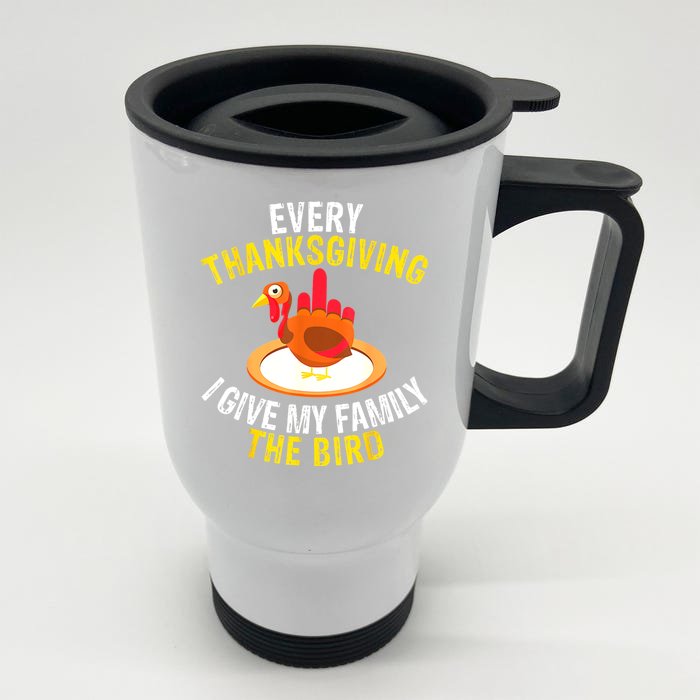 Every Thanksgiving I Give My Family The Bird A Funny Turkey Front & Back Stainless Steel Travel Mug