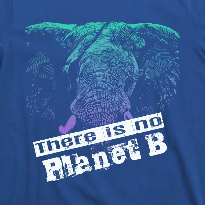 Elephant: There Is No Planet B Gift Climate Change Is Real! Funny Gift T-Shirt