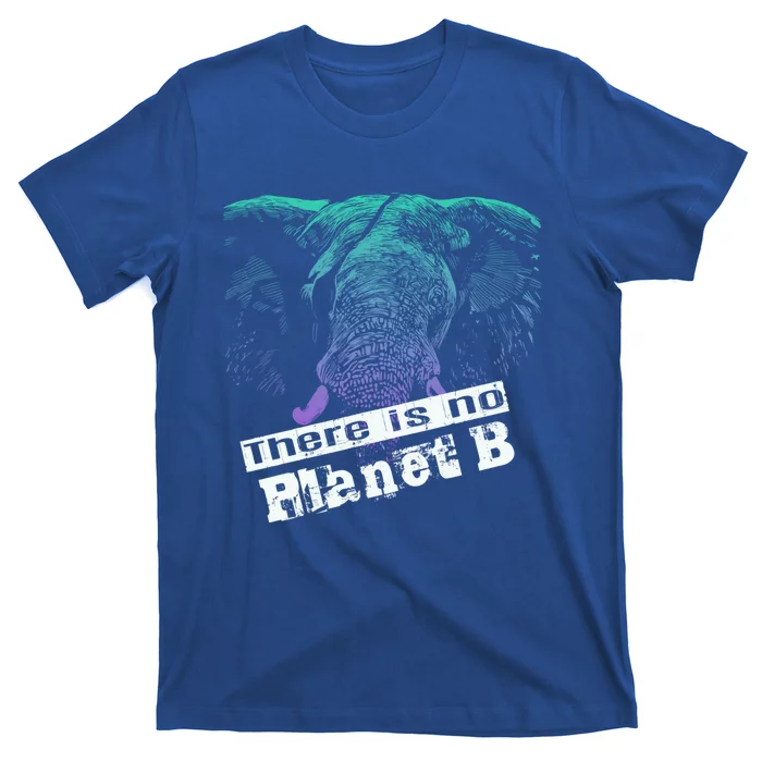 Elephant: There Is No Planet B Gift Climate Change Is Real! Funny Gift T-Shirt