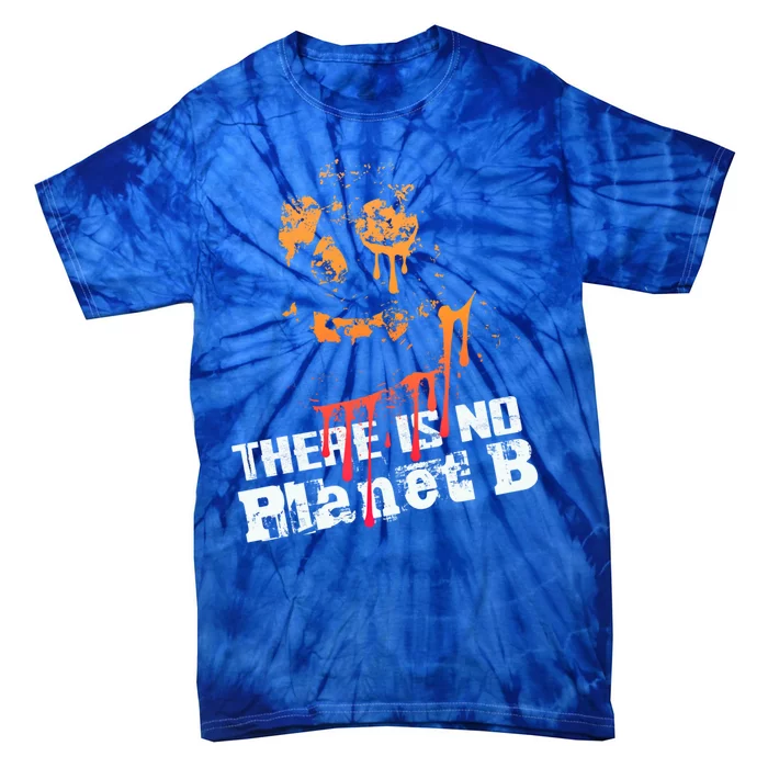 Extinction: There Is No Planet B Gift Climate Change Is Real! Gift Tie-Dye T-Shirt