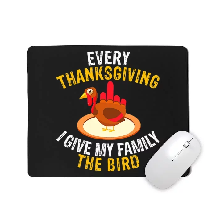 Every Thanksgiving I Give My Family The Bird A Funny Turkey Mousepad