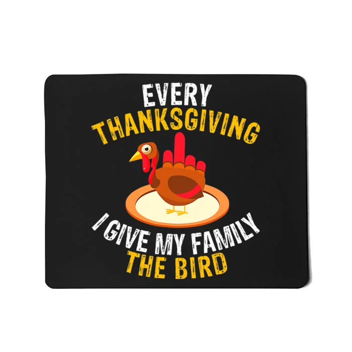 Every Thanksgiving I Give My Family The Bird A Funny Turkey Mousepad