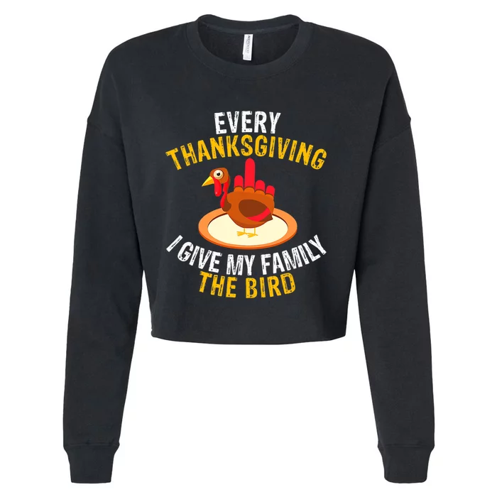 Every Thanksgiving I Give My Family The Bird A Funny Turkey Cropped Pullover Crew