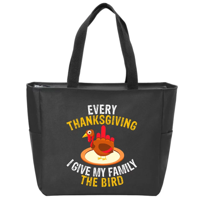 Every Thanksgiving I Give My Family The Bird A Funny Turkey Zip Tote Bag