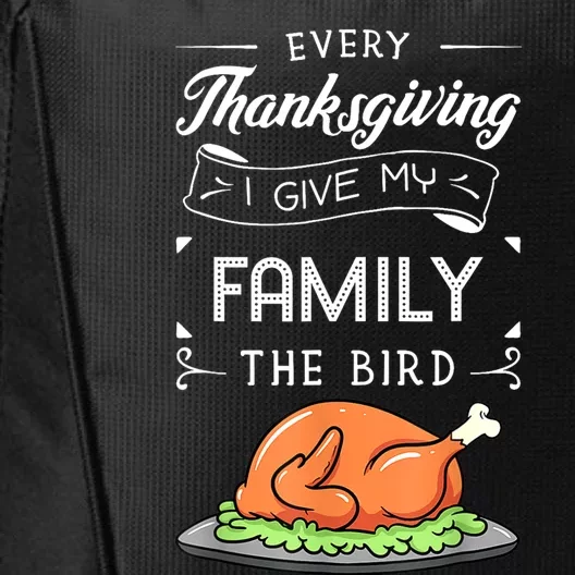 Every Thanksgiving I Give My Family The Bird Turkey Holiday City Backpack