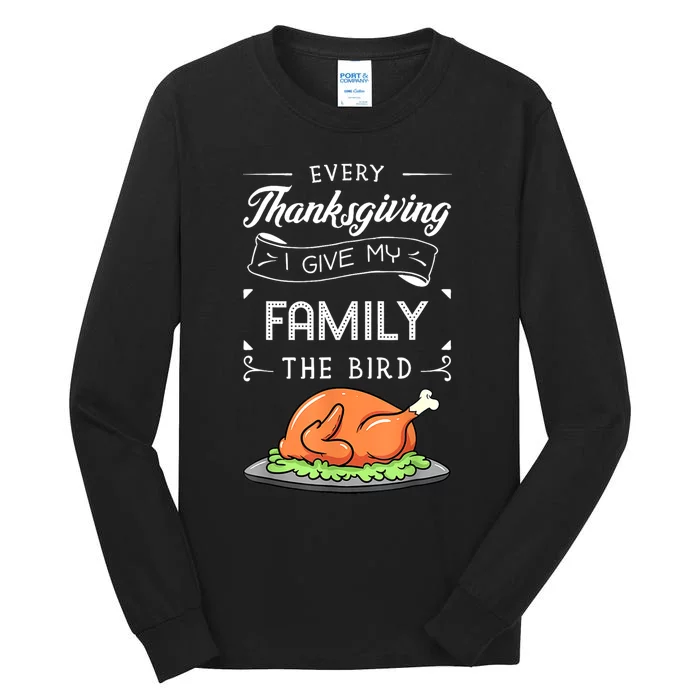 Every Thanksgiving I Give My Family The Bird Turkey Holiday Tall Long Sleeve T-Shirt