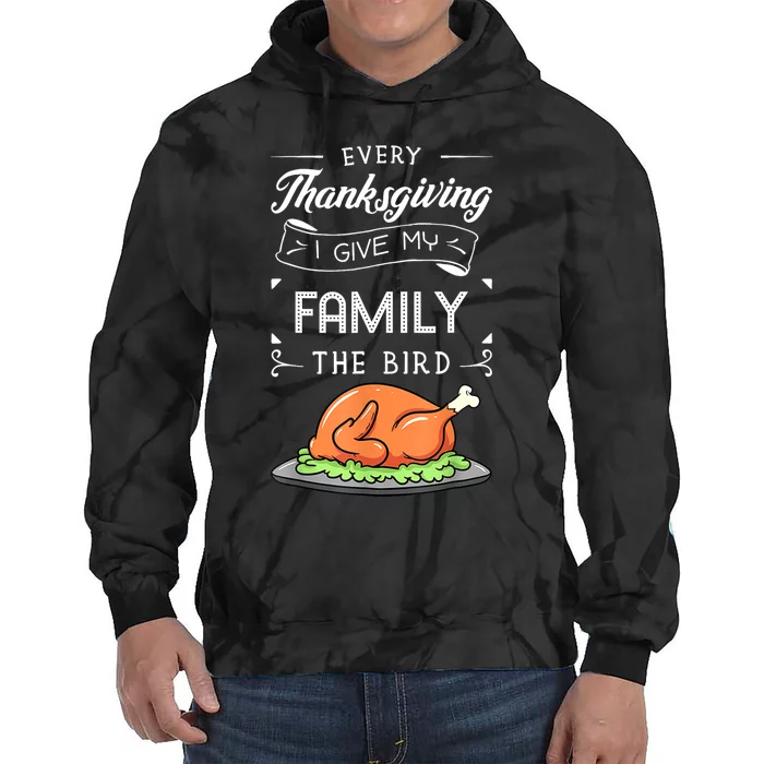 Every Thanksgiving I Give My Family The Bird Turkey Holiday Tie Dye Hoodie