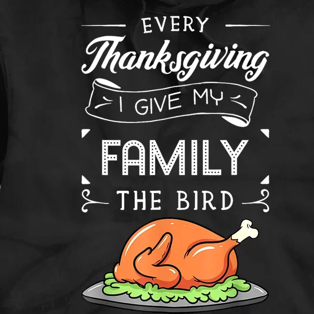 Every Thanksgiving I Give My Family The Bird Turkey Holiday Tie Dye Hoodie