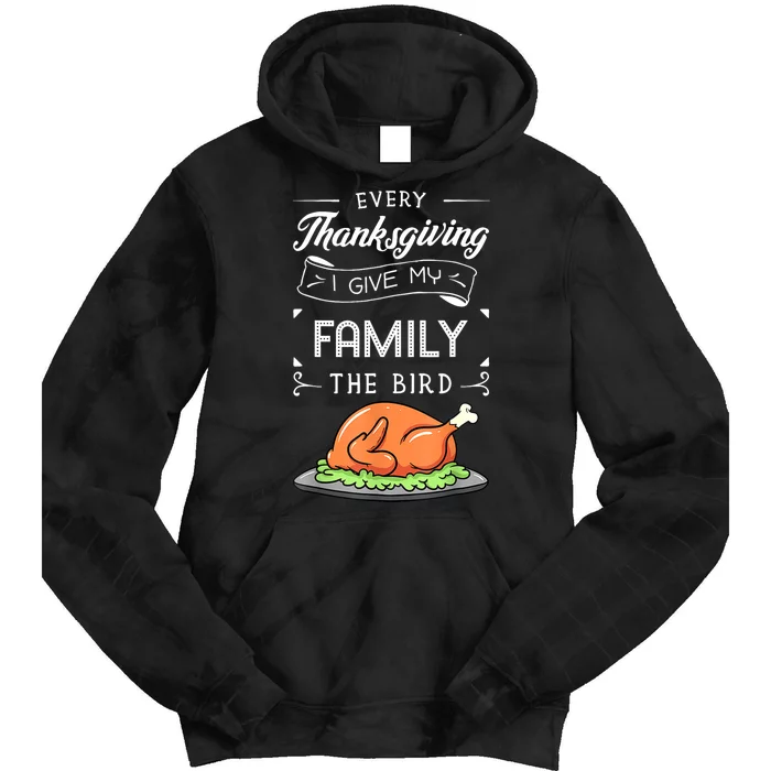 Every Thanksgiving I Give My Family The Bird Turkey Holiday Tie Dye Hoodie