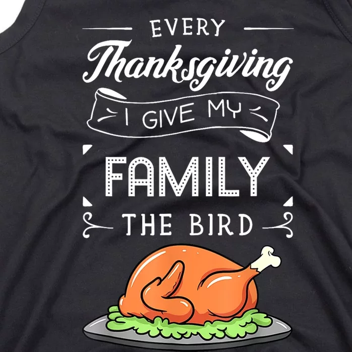 Every Thanksgiving I Give My Family The Bird Turkey Holiday Tank Top