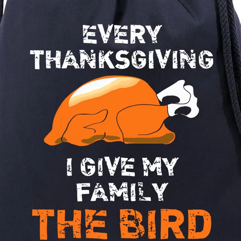 Every Thanksgiving I Give My Family The Bird A Funny Turkey Drawstring Bag