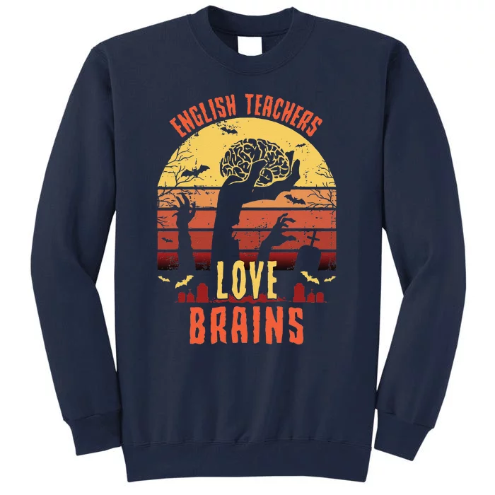 English Teachers Love Brains Funny Teacher Halloween Gift Tall Sweatshirt