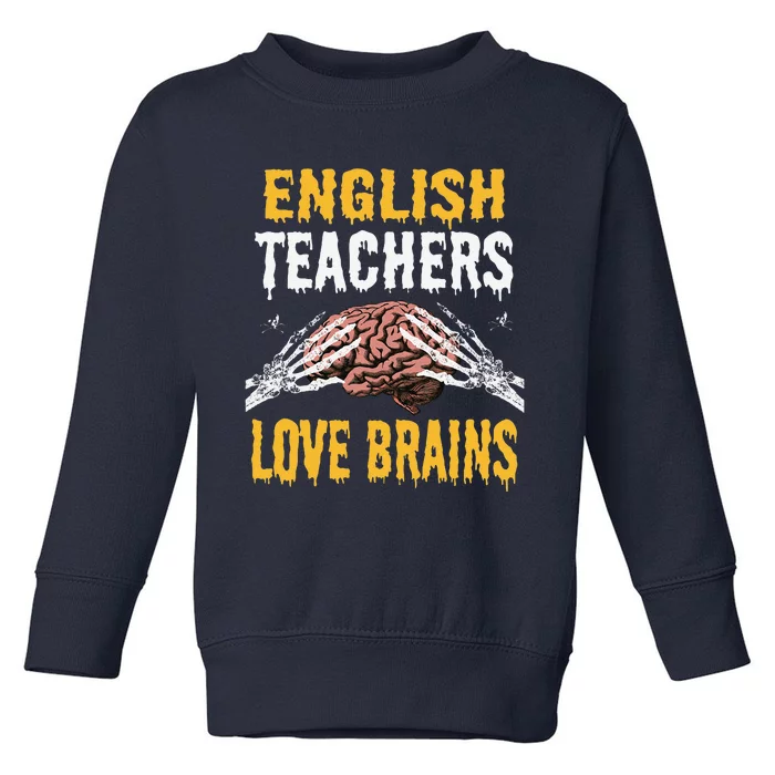 English Teachers Love Brains Funny Halloween Teacher Gift Toddler Sweatshirt