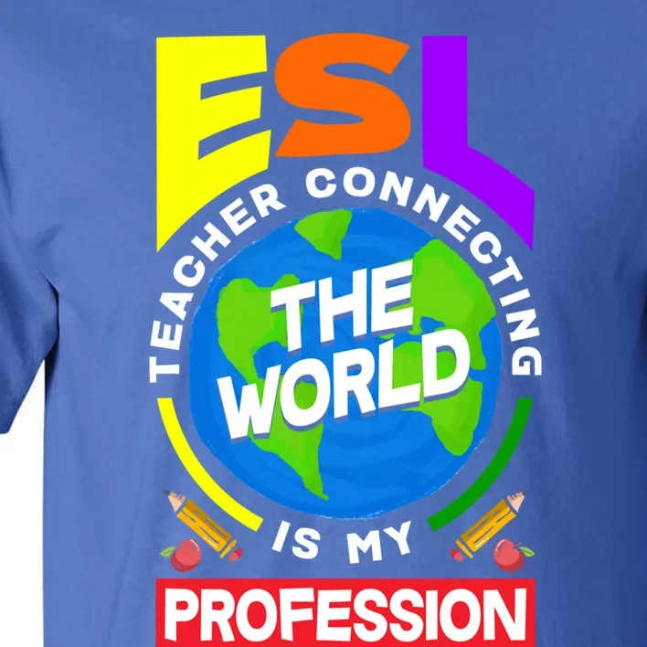 Esl Teacher Linguist Multilingual Teaching Profession Great Gift Tall T-Shirt