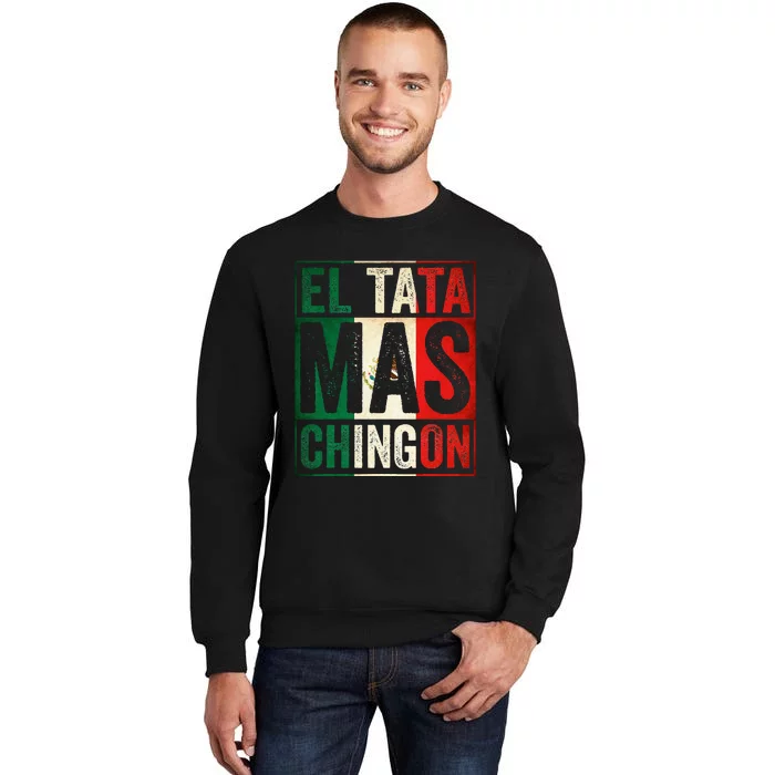 El Tata Mas Chingon Funny Grandpa Mexican Flag Spanish Dad Tall Sweatshirt