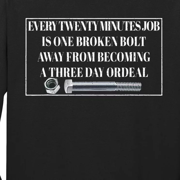 Every Twenty Minutes Job Is One Broken Bolt Funny Apparel Tall Long Sleeve T-Shirt