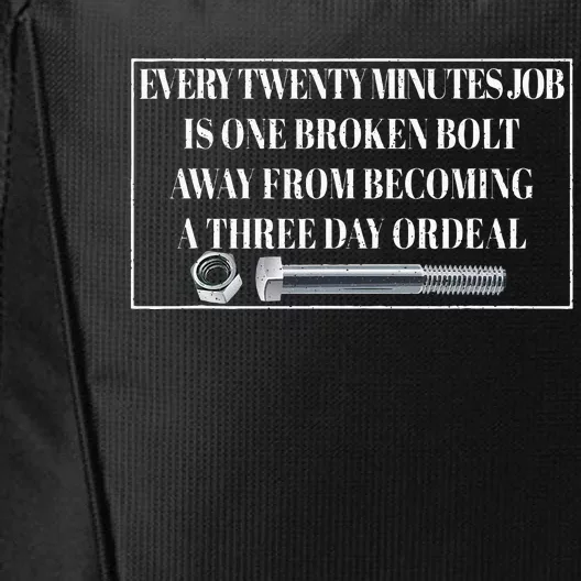 Every Twenty Minutes Job Is One Broken Bolt Funny Apparel City Backpack