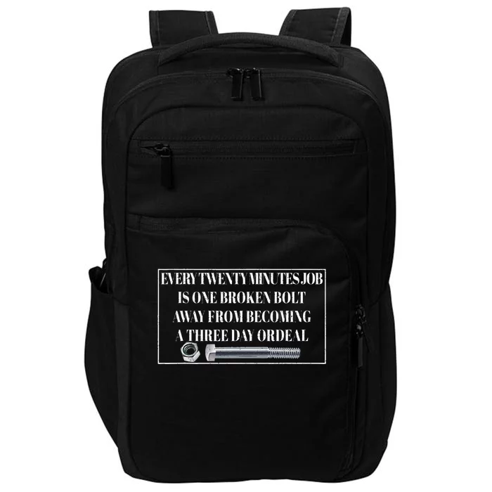 Every Twenty Minutes Job Is One Broken Bolt Funny Apparel Impact Tech Backpack