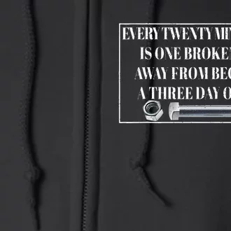 Every Twenty Minutes Job Is One Broken Bolt Funny Apparel Full Zip Hoodie