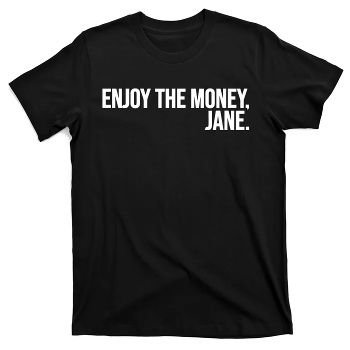 Enjoy The Money Jane T-Shirt