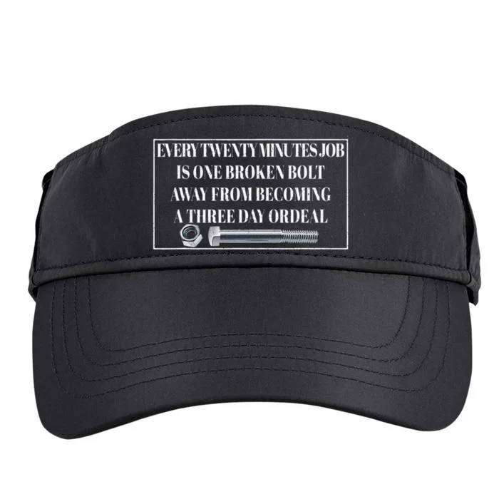 Every Twenty Minutes Job Is One Broken Bolt Funny Apparel Adult Drive Performance Visor