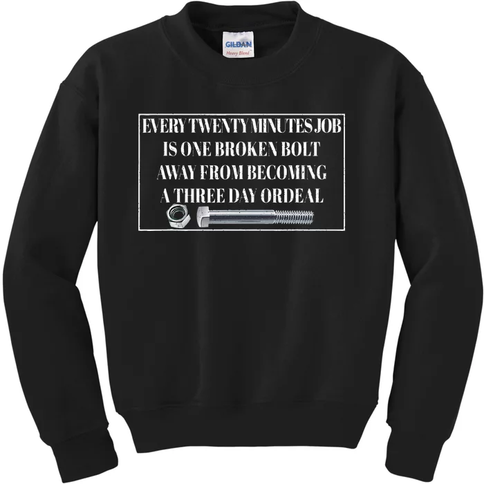 Every Twenty Minutes Job Is One Broken Bolt Funny Apparel Kids Sweatshirt